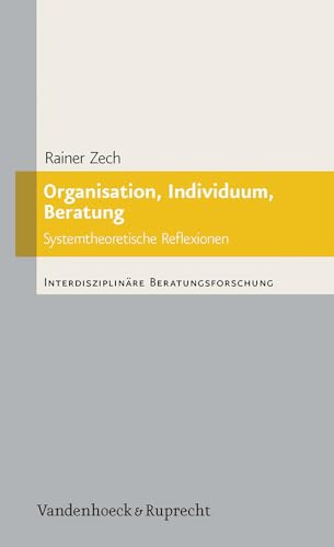 Stock image for Organisation, Individuum, Beratung: Systemtheoretische Reflexionen (Interdisziplinre Beratungsforschung) (Interdisziplinare Beratungsforschung) for sale by medimops