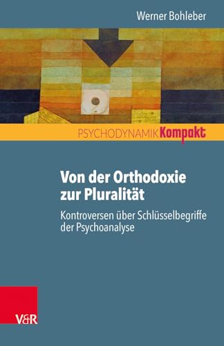 Stock image for Von der Orthodoxie zur Pluralitat Kontroversen uber Schlusselbegriffe der Psychoanalyse Psychodynamik Kompakt for sale by PBShop.store US