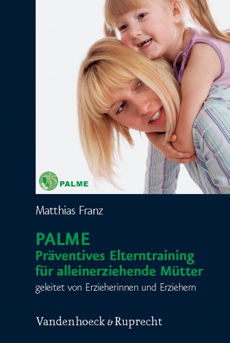 Imagen de archivo de PALME - Prventives Elterntraining fr alleinerziehende Mtter: Geleitet von Erzieherinnen und Erziehern a la venta por medimops