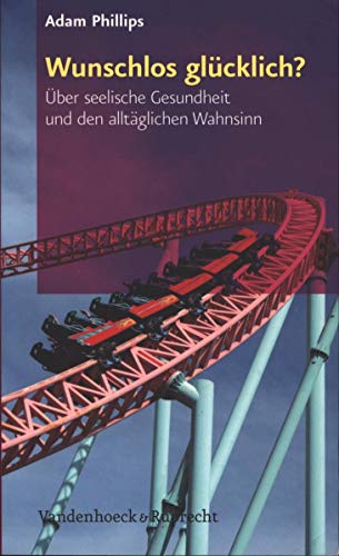 Beispielbild fr Wunschlos glcklich?: ber seelische Gesundheit und den alltglichen Wahnsinn Adam Phillips Psychologie Gesundheitspsychologie Lebenskunst Psychische Strung Psychoanalyse Psychohygiene Psychosoziale Entwicklung Seelische Gesundheit Lexika zum Verkauf von BUCHSERVICE / ANTIQUARIAT Lars Lutzer