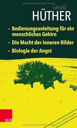 Beispielbild fr Bedienungsanleitung fr ein menschliches Gehirn Die Macht der inneren Bilder Biologie der Angst: Limitierte Sonderausgabe Gerald Hther zum Verkauf von online-buch-de