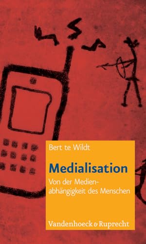 9783525404607: Medialisation: Von der Medienabhngigkeit des Menschen