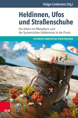 9783525404959: Heldinnen, Ufos Und Strassenschuhe: Die Arbeit Mit Metaphern Und Der Systemischen Heldenreise in Der Praxis