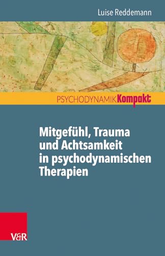 9783525405567: Mitgef|hl, Trauma und Achtsamkeit in psychodynamischen Therapien (Psychodynamik kompakt) (German Edition)