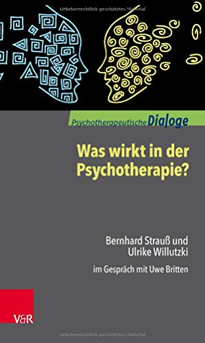 9783525406311: Was Wirkt in Der Psychotherapie?: Bernhard Strauss Und Ulrike Willutzki Im Gesprach Mit Uwe Britten (Psychotherapeutische Dialoge)