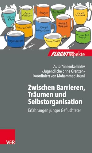 9783525406328: Zwischen Barrieren, Traumen Und Selbstorganisation: Erfahrungen Junger Gefluchteter (Fluchtaspekte) (German Edition)