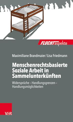 9783525406762: Menschenrechtsbasierte Soziale Arbeit in Sammelunterkunften: Widerspruche Handlungsgrenzen Handlungsmoeglichkeiten (German Edition)