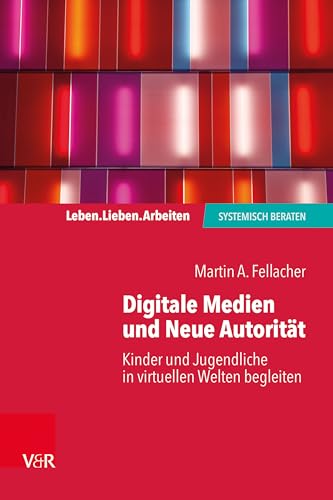 Beispielbild fr Grenzen setzen im Umgang mit Neuen Medien: Kinder und Jugendliche in virtuellen Welten begleiten (Leben. Lieben. Arbeiten: systemisch beraten) zum Verkauf von medimops