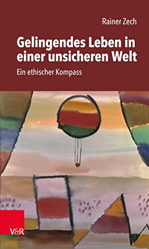 Stock image for Gelingendes Leben in einer unsicheren Welt: Ein ethischer Kompass for sale by Revaluation Books