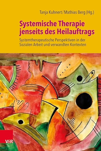 9783525408483: Systemische Therapie jenseits des Heilauftrags: Systemtherapeutische Perspektiven in der Sozialen Arbeit und verwandten Kontexten