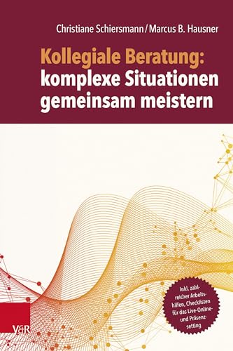 Stock image for Kollegiale Beratung: Komplexe Situationen Gemeinsam Meistern for sale by Blackwell's