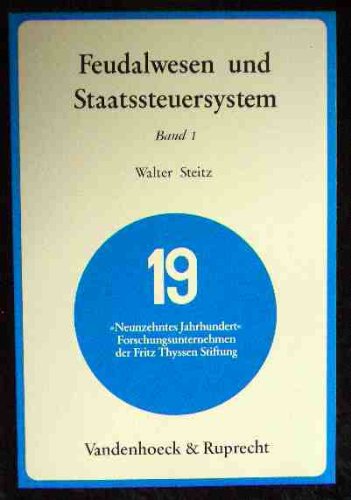 Feudalwesen und Staatssteuersystem. Band 1: Die Realbesteuerung der Landwirtschaft in den süddeutschen Staaten im 19. Jahrhundert. Studien zu Naturwissenschaft, Technik und Wirtschaft im Neunzehnten Jahrhundert, Band 7. - Steitz, Walter