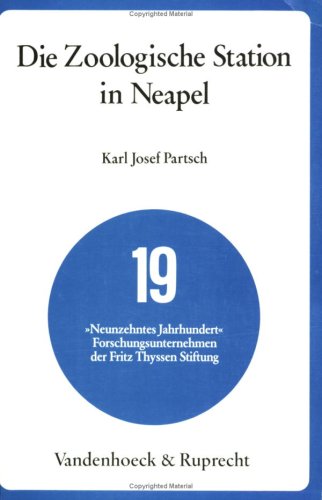 Die Zoologische Station in Neapel: Modell internationaler Wissenschaftszusammenarbeit (Studien zu Naturwissenschaft, Technik und Wirtschaft im neunzehnten Jahrhundert) (German Edition) (9783525422106) by Partsch, Karl Josef