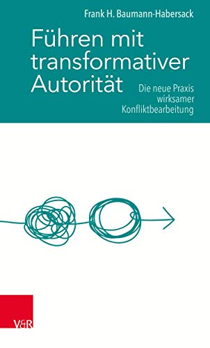 Stock image for Fuhren Mit Transformativer Autoritat : Die Neue Praxis Wirksamer Konfliktbearbeitung -Language: german for sale by GreatBookPrices