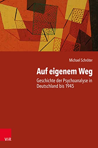 Beispielbild fr Auf eigenem Weg: Geschichte der Psychoanalyse in Deutschland bis 1945 zum Verkauf von medimops