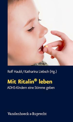Mit Ritalin® leben: ADHS-Kindern eine Stimme geben (Schriften Des Sigmund-Freud-Instituts. Reihe 2: Psychoanalys) - Rolf Haubl