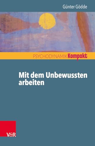 9783525451960: Mit Dem Unbewussten Arbeiten (Psychodynamik Kompakt) (German Edition)