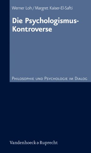 Die Psychologismus-Kontroverse (PHILOSOPHIE UND PSYCHOLOGIE IM DIALOG) (Philosophie Und Psychologie Im Dialog, 10) (German Edition) (9783525452035) by Kaiser-el-safti, Margret; Loh, Werner