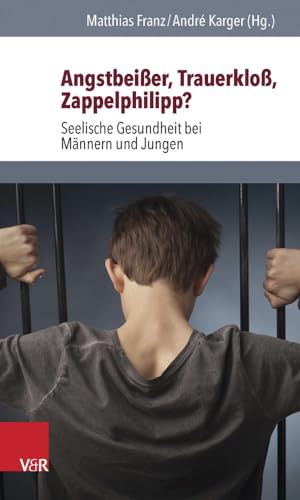 Beispielbild fr Angstbeisser, Trauerkloss, Zappelphilipp?: Seelische Gesundheit bei Mnnern und Jungen (German Edition) zum Verkauf von BuchZeichen-Versandhandel