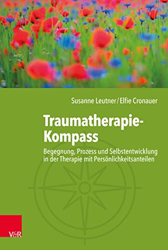 9783525453322: Traumatherapie-Kompass: Begegnung, Prozess und Selbstentwicklung in der Therapie mit Personlichkeitsanteilen