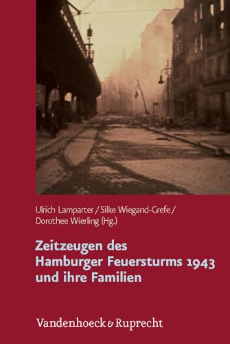Zeitzeugen des Hamburger Feuersturms 1943 und ihre Familien: Forschungsprojekt zur Weitergabe von Kriegserfahrungen - Ulrich Lamparter (Hg.), Wiegand-Grefe
