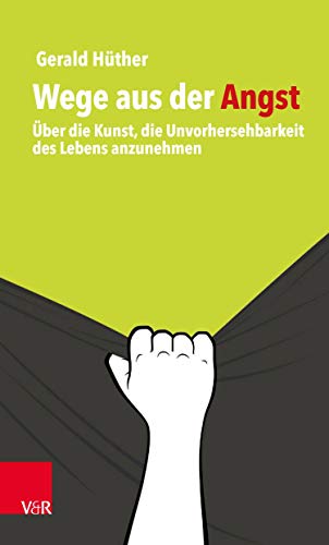 9783525453872: Wege aus der Angst: Uber die Kunst, die Unvorhersehbarkeit des Lebens anzunehmen