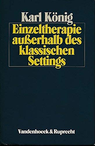 Einzeltherapie auÃŸerhalb des klassischen Settings. (9783525457481) by KÃ¶nig, Karl