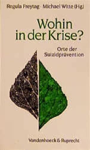 Wohin in der Krise? Orte der SuizidprÃ¤vention. (9783525457955) by Freytag, Regula; Witte, Michael