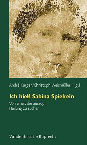9783525462164: Ich Hiess Sabina Spielrein: Von Einer, Die Auszog, Heilung Zu Suchen. Wissenschaftliche Aufsatze (Forschungen Zur Systematischen Und Okumenischen Theologie)