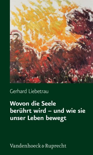 Wovon die Seele berührt wird - und wie sie unser Leben bewegt.