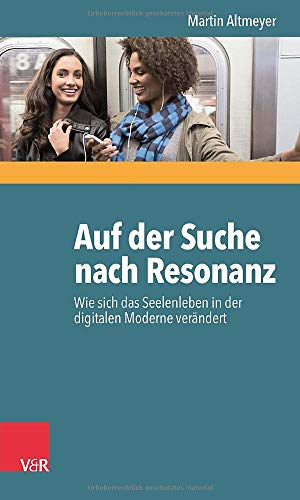 Stock image for Auf der Suche nach Resonanz: Wie sich das Seelenleben in der digitalen Moderne verndert for sale by medimops
