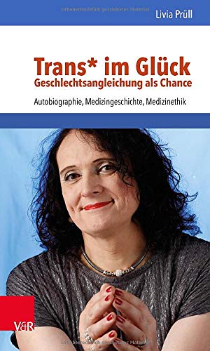 Trans\\* im Glück - Geschlechtsangleichung als Chance - Livia Prüll