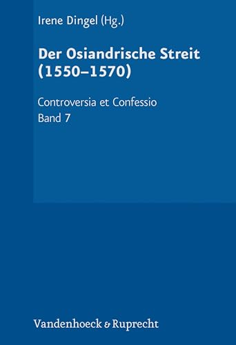 Imagen de archivo de Der Osiandrische Streit (1550--1570) (Controversia et Confessio. Theologische Kontroversen 1548 1577/80 - Band 007) a la venta por Revaluation Books