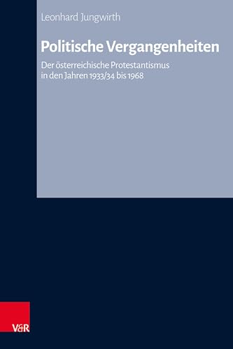 9783525500675: Politische Vergangenheiten: Der sterreichische Protestantismus in den Jahren 1933/34 bis 1968: 093 (Arbeiten Zur Kirchlichen Zeitgeschichte, 93)