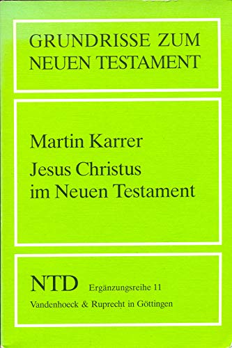 Jesus Christus Im Neuen Testament (Grundrisse Zum Neuen Testament, 11) (German Edition) (9783525513804) by Karrer, Martin
