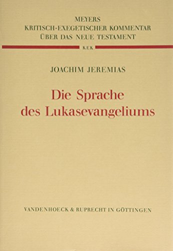 Die Sprache des Lukasevangeliums (Kritisch-exegetischer Kommentar Uber Das Neue Testament) (German Edition) (9783525516195) by Jeremias, Joachim