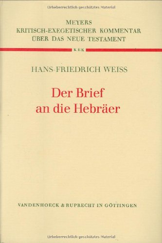 

Der Brief an die Hebräer. übers. und erkl. von Hans-Friedrich Weiss / Kritisch-exegetischer Kommentar über das Neue Testament ; Bd. 13