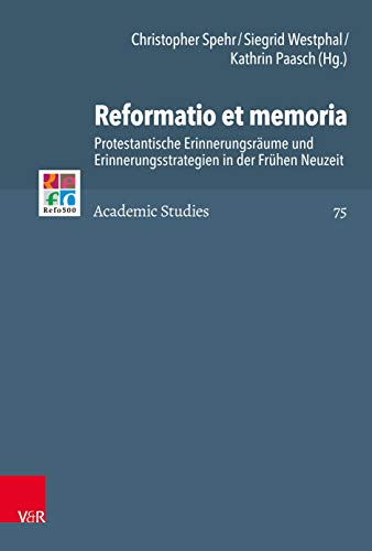 9783525517024: Reformatio et memoria: Protestantische Erinnerungsrume und Erinnerungsstrategien in der Frhen Neuzeit: Band 075 (Refo500 Academic Studies (R5AS))