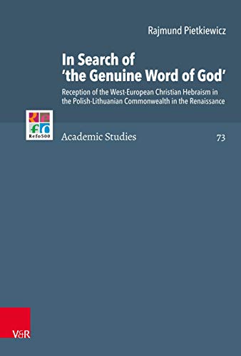 Stock image for In Search of 'The Genuine Word of God': Reception of the West-European Christian Hebraism in the Polish-Lithuanian Commonwealth in the Renaissance (Refo500 Academic Studies R5as) for sale by The Compleat Scholar