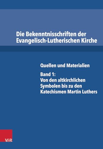 9783525521052: Die Bekenntnisschriften der Evangelisch-Lutherischen Kirche: Quellen und Materialien. Band 1: Von den altkirchlichen Symbolen bis zu den Katechismen Martin Luthers