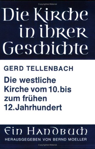 Die Kirche in ihrer Geschichte. Die westliche Kirche vom 10. bis zum frühen 12.Jahrhundert - Tellenbach,Gerd