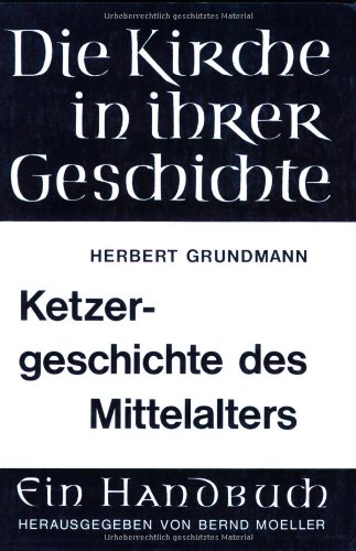 Ketzergeschichte des Mittelalters (Akten Zur Deutschen Auswaertigen Politik - Serie B) - Schmidt Kurt, Dietrich, Ernst Wolf Bernd Moeller u. a.