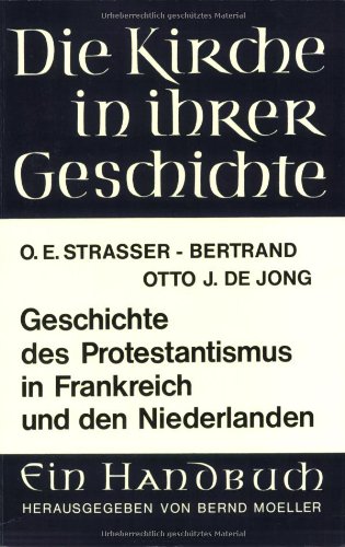 Imagen de archivo de Geschichte des Protestantismus in Frankreich und den Niederlanden (Die Kirche in Ihrer Geschichte) a la venta por medimops