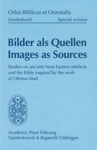 Billder als Quellen - Images as Sources. Studies on ancient Near Eastern artefacts and the Bible inspired by the work of Othmar Keel. - Bickel, Susanne, Silvia Schroer and René Schurte (eds.)