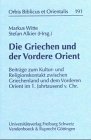 Stock image for Die Griechen und der Vordere Orient (Orbis Biblicus Et Orientalis) [Hardcover ] for sale by booksXpress