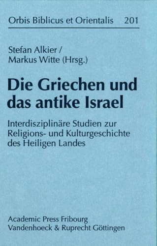 Beispielbild fr Die Griechen und das antike Israel. Interdisziplinre Studien zur Religions- und Kulturgeschichte des Heiligen Landes. Orbis Biblicus et Orientalis Bd. 201. zum Verkauf von Wissenschaftliches Antiquariat Kln Dr. Sebastian Peters UG