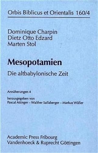 Mesopotamien: Die altbabylonische Zeit. Annaherungen 4 [Orbis Biblicus et Orientalis 160/4] - Attinger, Pascal; Walther Sallaberger, Markus Wafler Hsg.