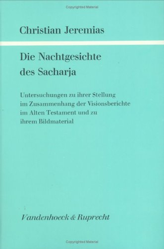 Die Nachtgesichte des Sacharja: Untersuchungen zu ihrer Stellung im Zusammenhang der Visionsberic...