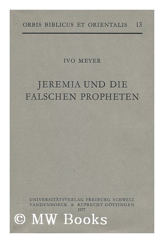 Stock image for Jeremia und die Falschen Propheten [Orbis Biblicus et Orientalis 13] for sale by Windows Booksellers