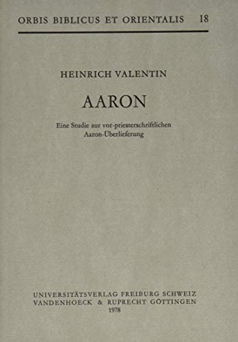 9783525533260: Aaron: Eine Studie Zur Vopriesterschriftlichen Aaron-uberlieferung: 18 (Orbis Biblicus Et Orientalis, 18)